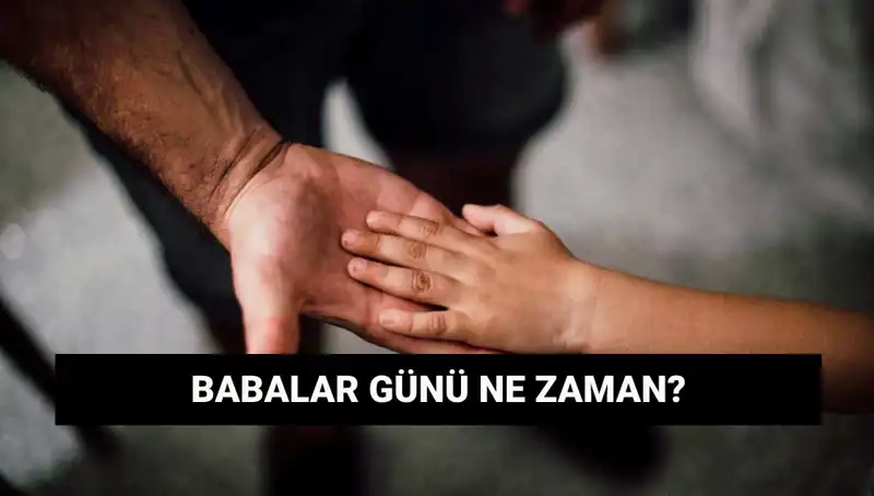 Babalar Günü 2025 Ne Zaman? Tarihçe ve Anlamı Nedir?