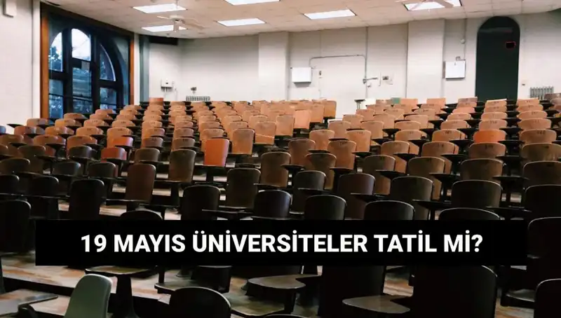 19 Mayıs 2023'te Üniversiteler Tatil Mi? İşte Tüm Detaylar!