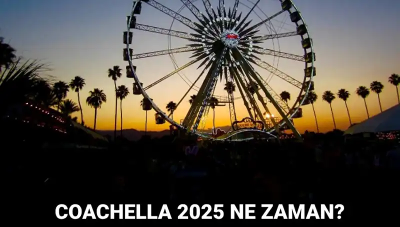 Coachella Müzik Festivali 2025: Tarihler ve Detaylar Açıklandı!