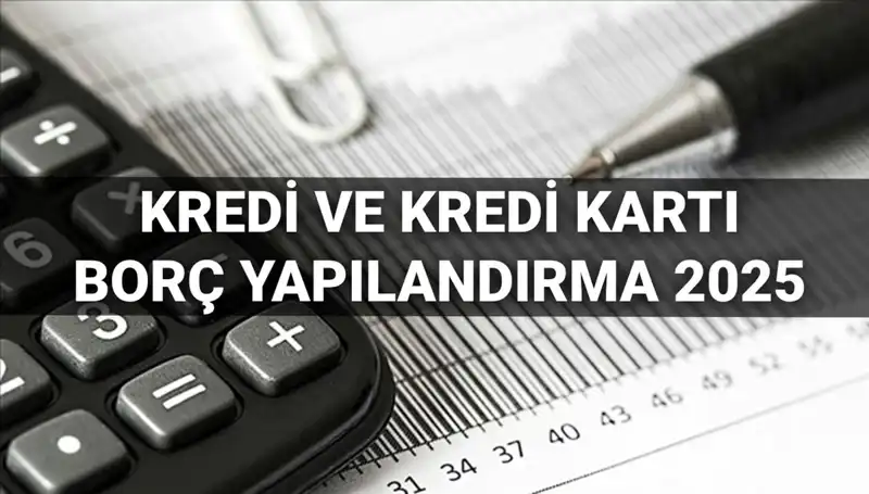 Kredi ve Kredi Kartı Borcu Yapılandırma Başvuruları 2025: BDDK'dan Yeni Düzenlemeler