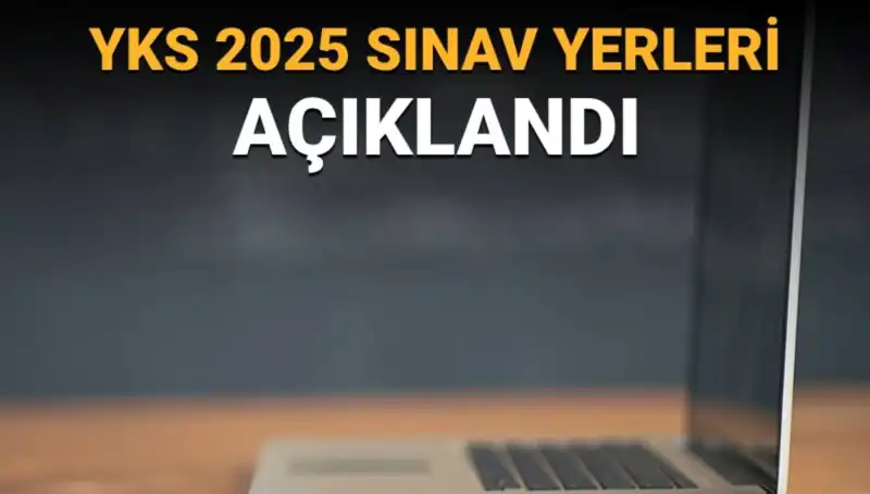 YKS 2025 Sınav Yerleri Açıklandı! Sınav Merkezi Bilgilerinizi Hızla Öğrenin