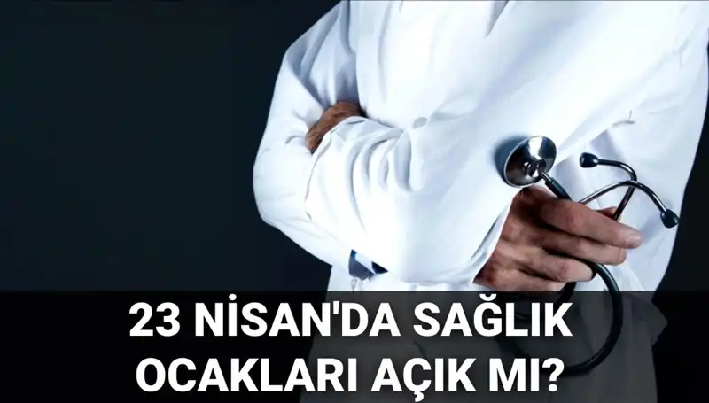 23 Nisan’da Sağlık Ocakları ve Hastaneler Açık mı? Gerçekler Ortaya Çıkıyor!