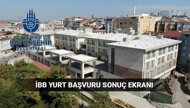 İBB Yükseköğrenim Yurt Sonuçları Açıklandı: Sorgulama Ekranı ve Tüm Detaylar