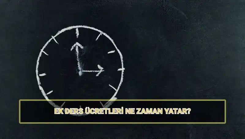 Öğretmenlerin Ek Ders Ücretleri Ne Zaman Yatacak? 2025 Ücretleri ve Ödeme Tarihleri