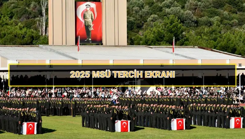 2025 MSÜ Tercih Süreci Başladı: Son Tarih ve Detaylar