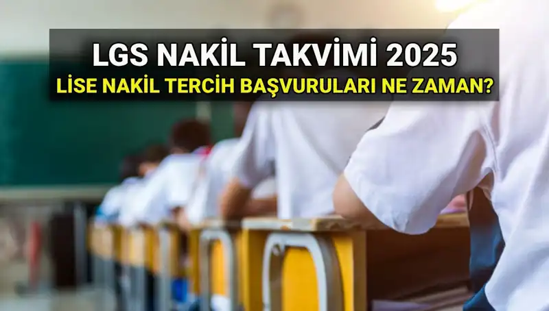 2025 LGS Nakil Başvuru Süreci ve Tarihleri Hakkında Her Şey