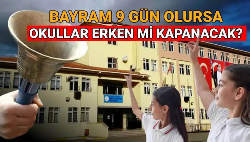 Okullar Ne Zaman Kapanıyor? Bayram Tatili ile Erken Kapanacak mı?
