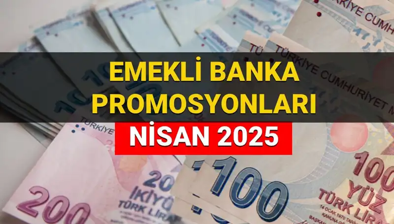 2025 Nisan'da Emekli Banka Promosyonları: En Yüksek Ödemeleri Hangi Bankalar Sunuyor?