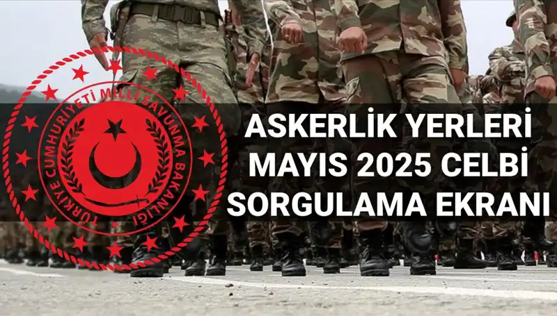 Askerlik Yerleri Sorgulama Ekranı Açıklandı: Mayıs Celbi Heyecanı
